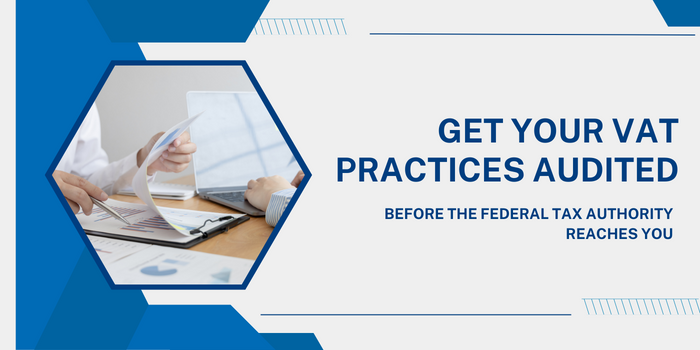 Get your VAT Practices Audited before the Federal Tax Authority reaches you